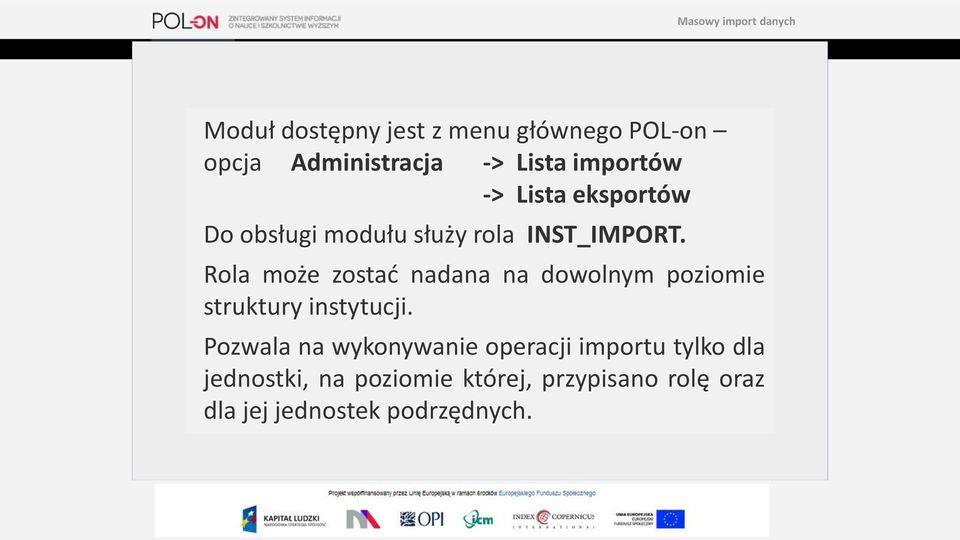 Rola może zostać nadana na dowolnym poziomie struktury instytucji.