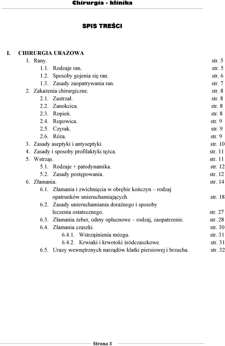 Wstrząs. str. 11 5.1. Rodzaje + patodynamika. str. 12 5.2. Zasady postępowania. str. 12 6. Złamania. str. 14 6.1. Złamania i zwichnięcia w obrębie kończyn rodzaj opatrunków unieruchamiających. str. 18 6.