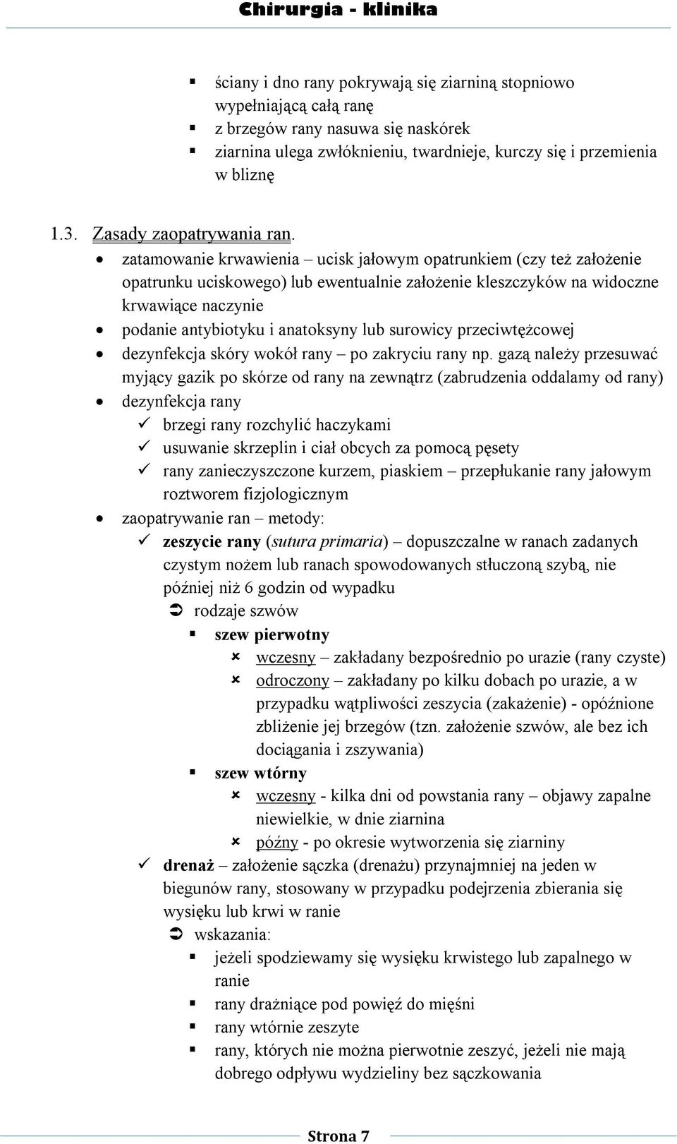 zatamowanie krwawienia ucisk jałowym opatrunkiem (czy też założenie opatrunku uciskowego) lub ewentualnie założenie kleszczyków na widoczne krwawiące naczynie podanie antybiotyku i anatoksyny lub