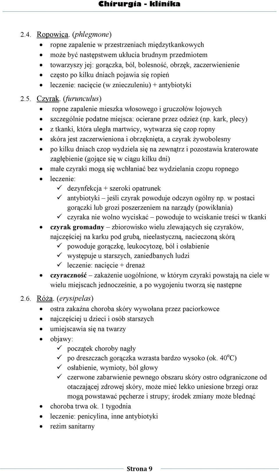 pojawia się ropień leczenie: nacięcie (w znieczuleniu) + antybiotyki 2.5. Czyrak.