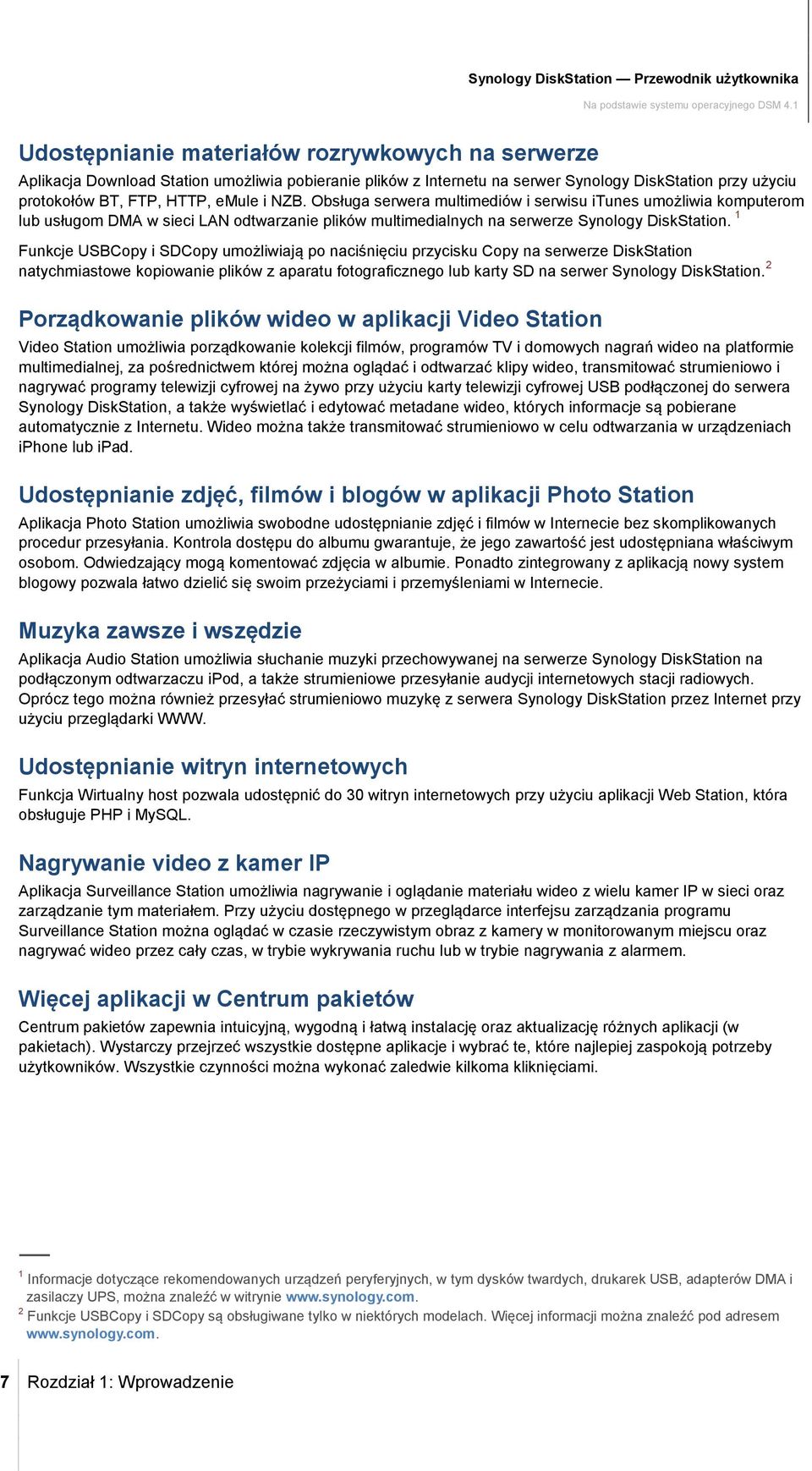 Obsługa serwera multimediów i serwisu itunes umożliwia komputerom lub usługom DMA w sieci LAN odtwarzanie plików multimedialnych na serwerze Synology DiskStation.