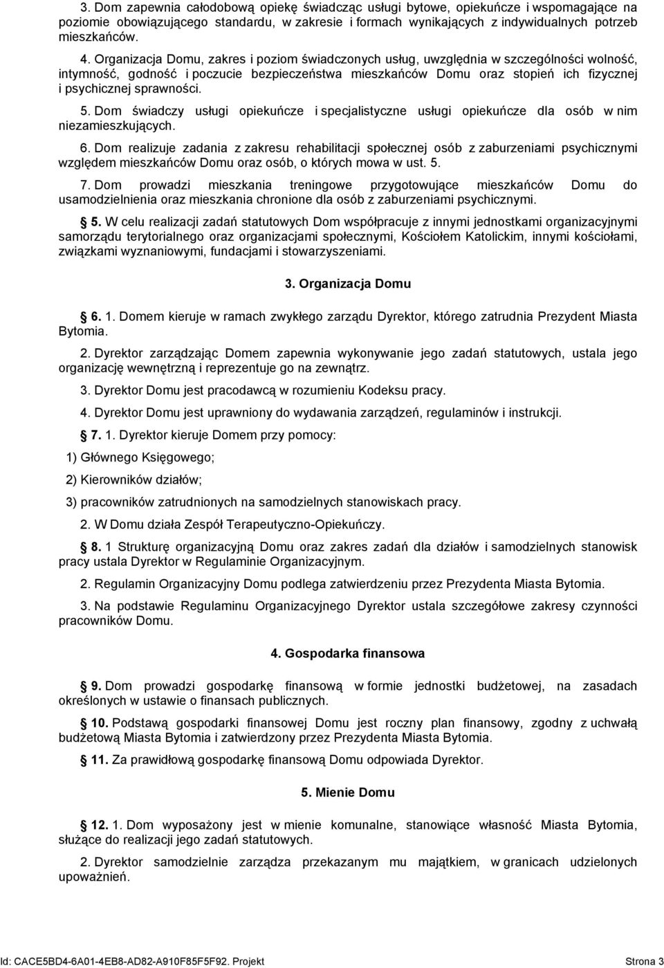 sprawności. 5. Dom świadczy usługi opiekuńcze i specjalistyczne usługi opiekuńcze dla osób w nim niezamieszkujących. 6.