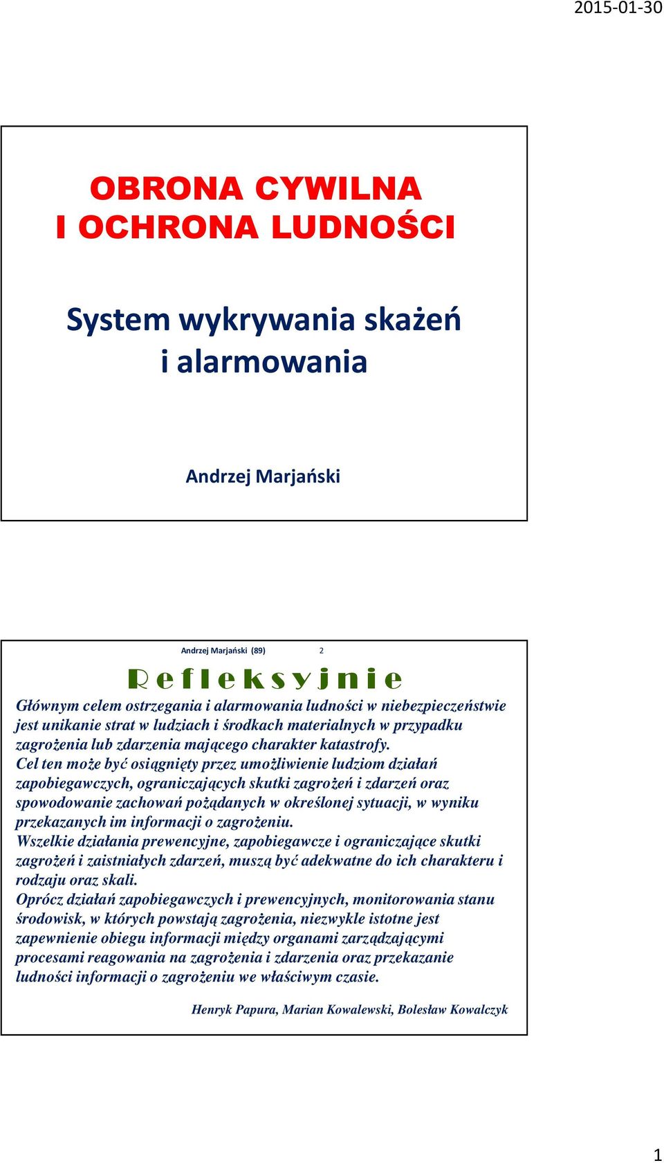 Cel ten może być osiągnięty przez umożliwienie ludziom działań zapobiegawczych, ograniczających skutki zagrożeń i zdarzeń oraz spowodowanie zachowań pożądanych w określonej sytuacji, w wyniku