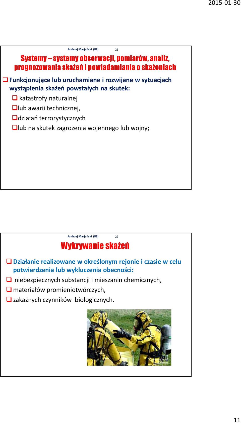 zagrożenia wojennego lub wojny; 21 Wykrywanie skażeń Działanie realizowane w określonym rejonie i czasie w celu potwierdzenia lub