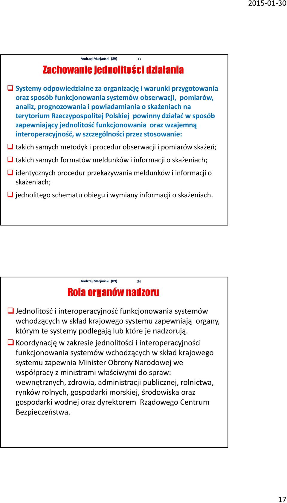 metodyk i procedur obserwacji i pomiarów skażeń; takich samych formatów meldunków i informacji o skażeniach; identycznych procedur przekazywania meldunków i informacji o skażeniach; jednolitego