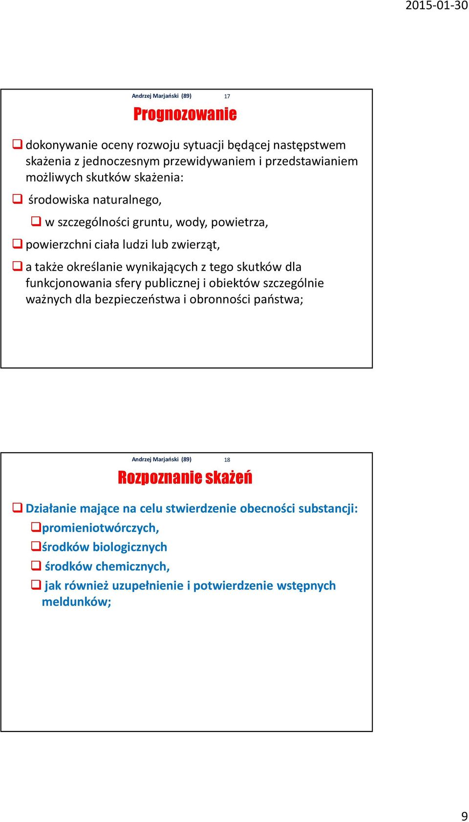 funkcjonowania sfery publicznej i obiektów szczególnie ważnych dla bezpieczeństwa i obronności państwa; 17 Rozpoznanie skażeń Działanie mające na celu