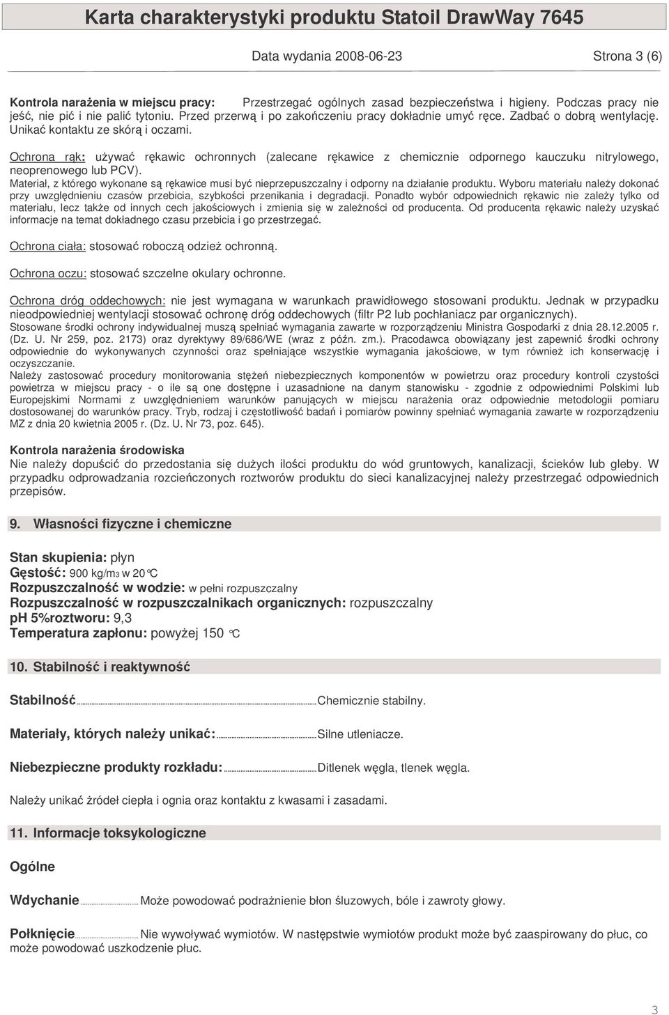 Ochrona rk: uywa rkawic ochronnych (zalecane rkawice z chemicznie odpornego kauczuku nitrylowego, neoprenowego lub PCV).