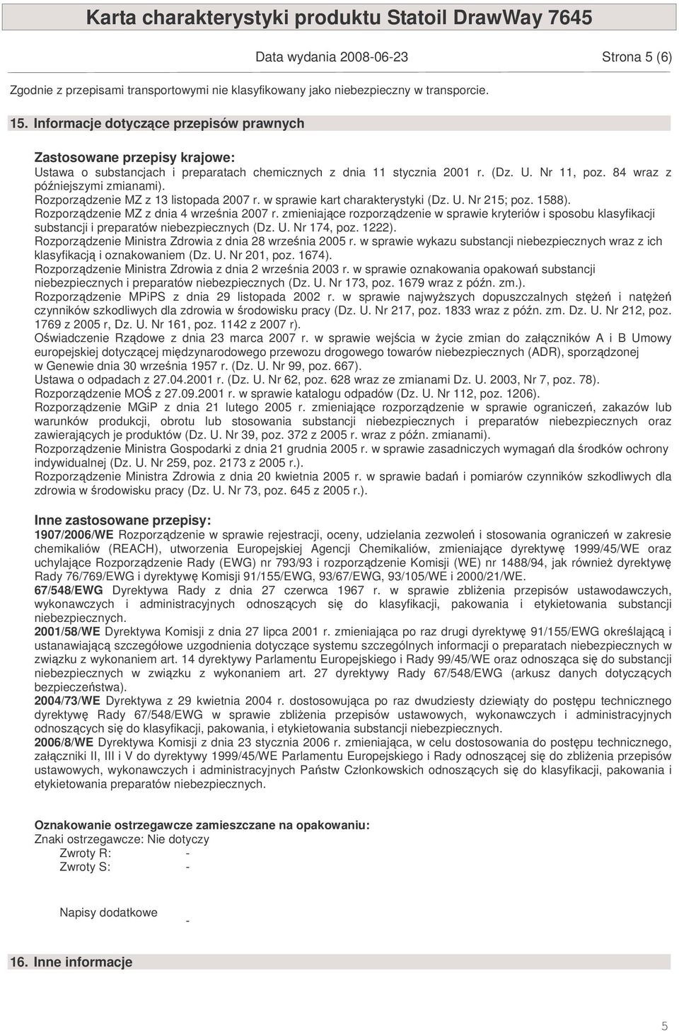 Rozporzdzenie MZ z 13 listopada 2007 r. w sprawie kart charakterystyki (Dz. U. Nr 215; poz. 1588). Rozporzdzenie MZ z dnia 4 wrzenia 2007 r.