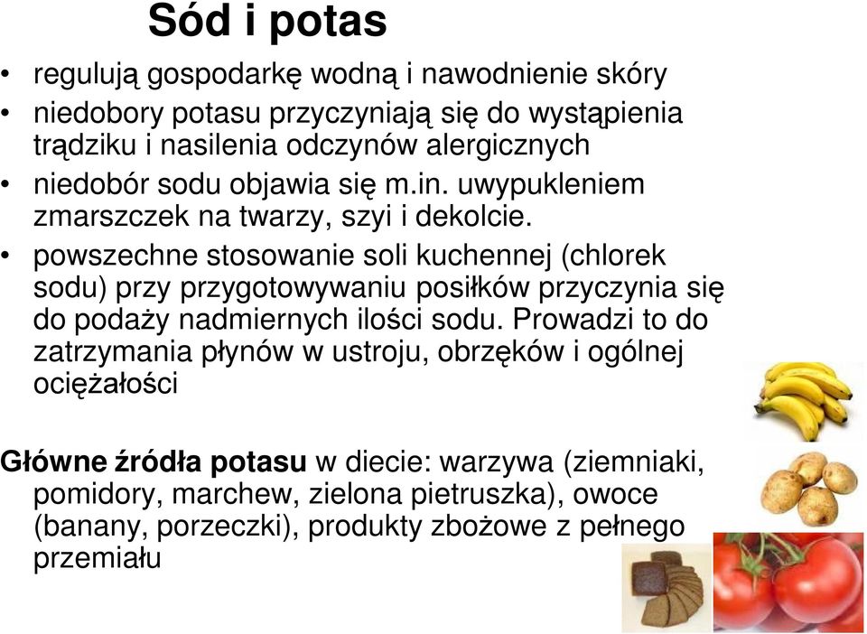 powszechne stosowanie soli kuchennej (chlorek sodu) przy przygotowywaniu posiłków przyczynia się do podaży nadmiernych ilości sodu.