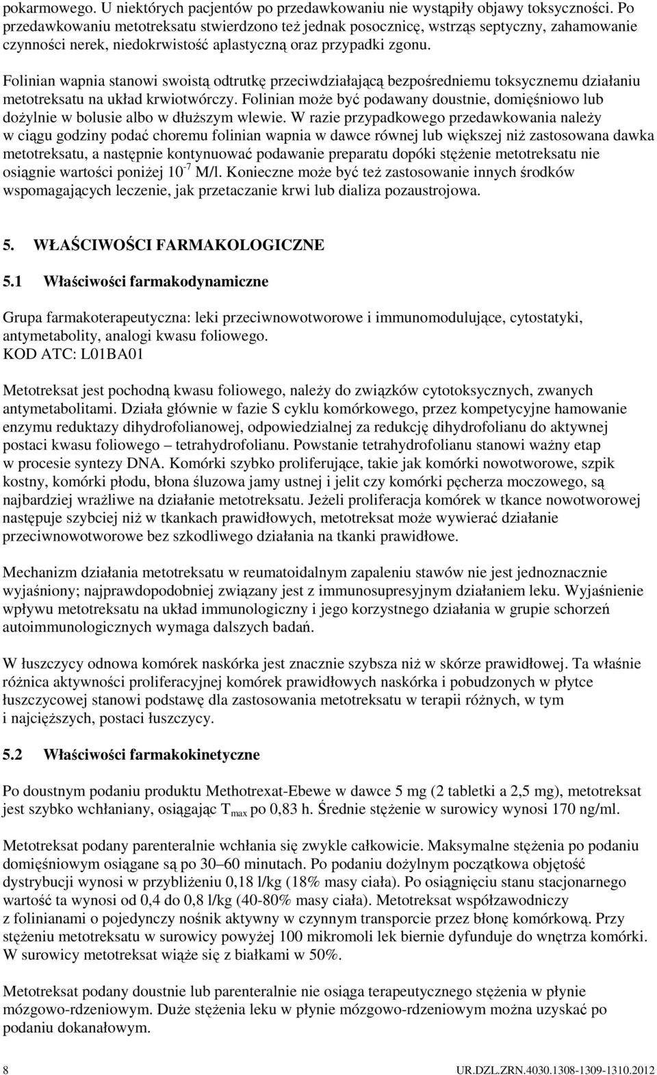 Folinian wapnia stanowi swoistą odtrutkę przeciwdziałającą bezpośredniemu toksycznemu działaniu metotreksatu na układ krwiotwórczy.