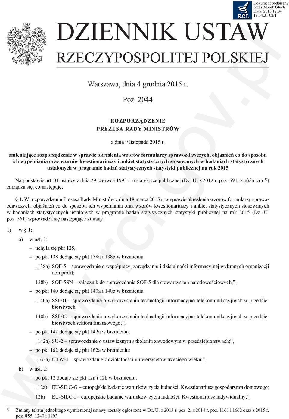 statystycznych ustalonych w programie badań statystycznych statystyki publicznej na rok 2015 Na podstawie art. 31 ustawy z dnia 29 czerwca 1995 r. o statystyce publicznej (Dz. U. z 2012 r. poz.