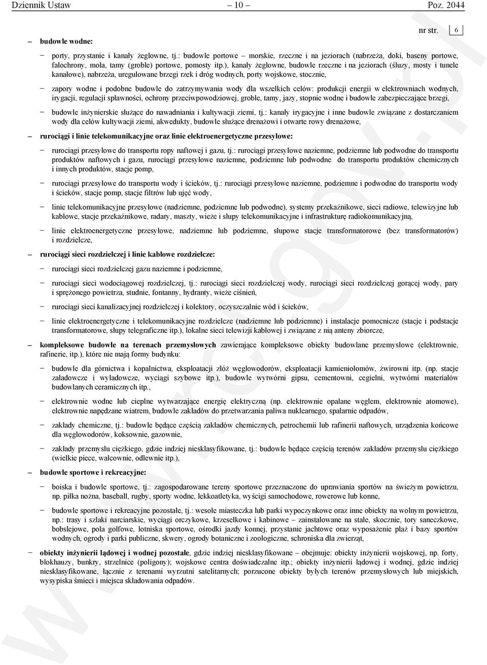 ), kanały żeglowne, budowle rzeczne i na jeziorach (śluzy, mosty i tunele kanałowe), nabrzeża, uregulowane brzegi rzek i dróg wodnych, porty wojskowe, stocznie, zapory wodne i podobne budowle do