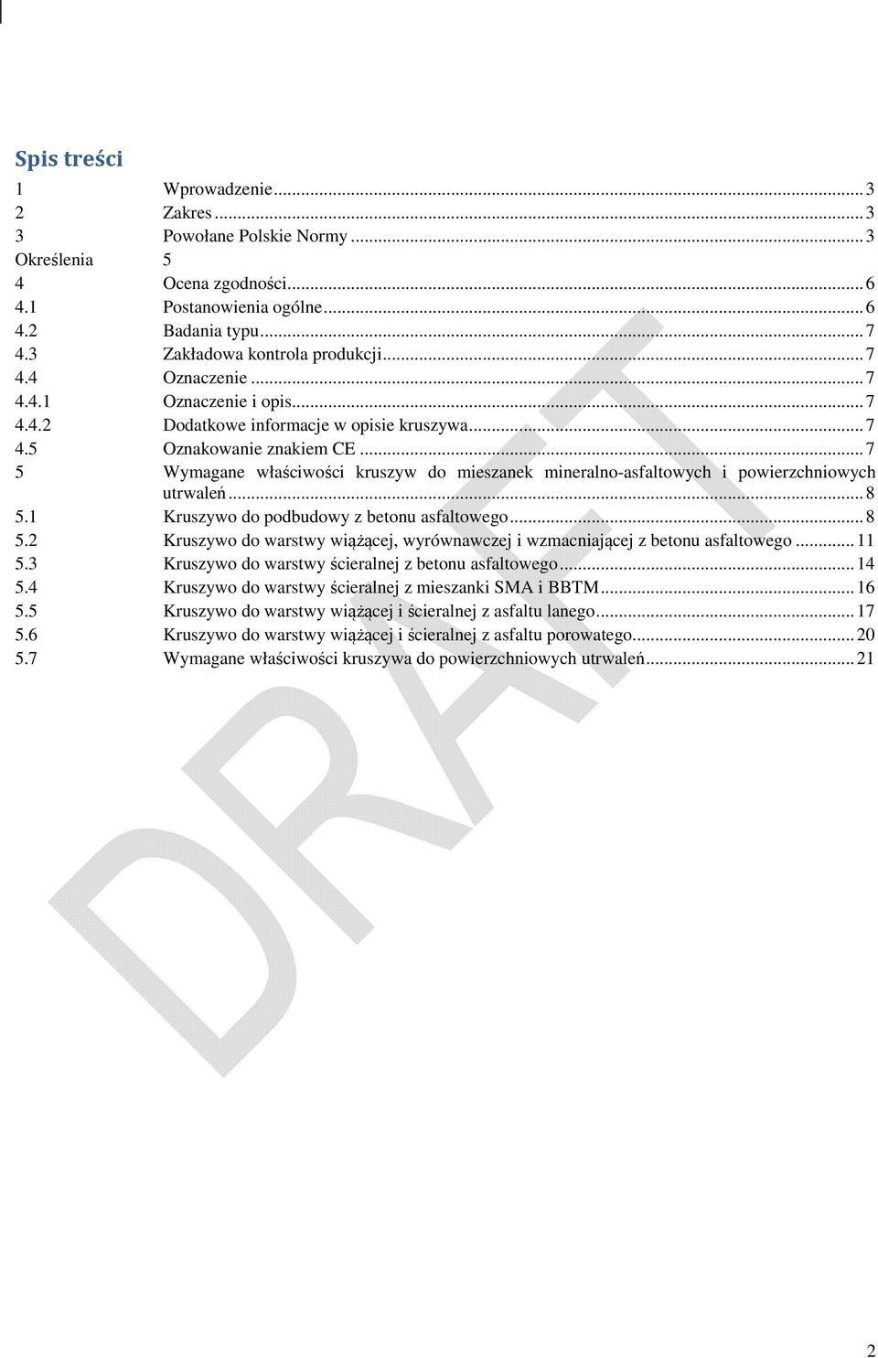 .. 7 5 Wymagane właściwości kruszyw do mieszanek mineralno-asfaltowych i powierzchniowych utrwaleń... 8 5.1 Kruszywo do podbudowy z betonu asfaltowego... 8 5.2 Kruszywo do warstwy wiążącej, wyrównawczej i wzmacniającej z betonu asfaltowego.