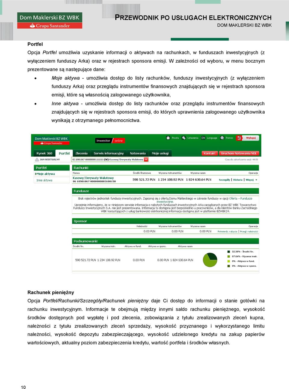 instrumentów finansowych znajdujących się w rejestrach sponsora emisji, które są własnością zalogowanego użytkownika, Inne aktywa - umożliwia dostęp do listy rachunków oraz przeglądu instrumentów