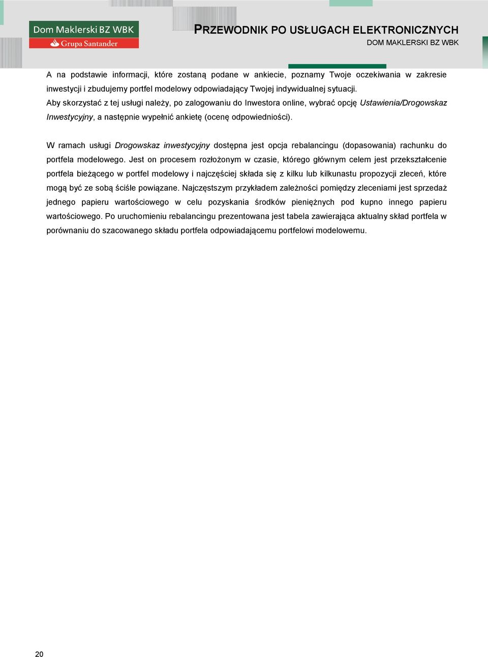 W ramach usługi Drogowskaz inwestycyjny dostępna jest opcja rebalancingu (dopasowania) rachunku do portfela modelowego.