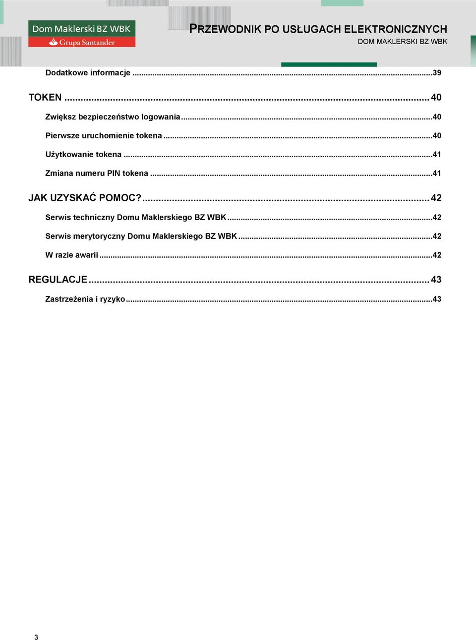 .. 41 JAK UZYSKAĆ POMOC?... 42 Serwis techniczny Domu Maklerskiego BZ WBK.