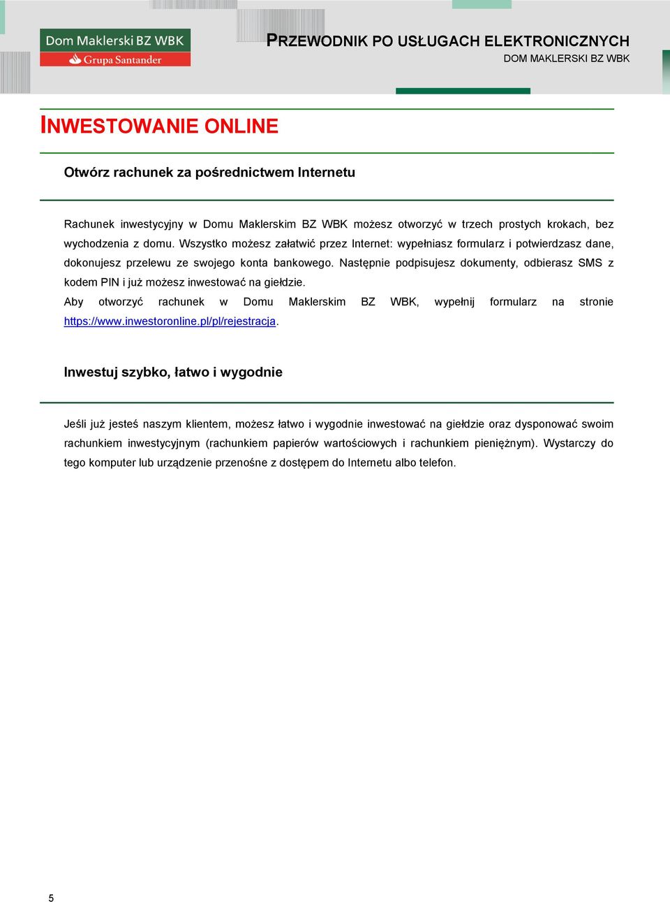 Wszystko możesz załatwić przez Internet: wypełniasz formularz i potwierdzasz dane, dokonujesz przelewu ze swojego konta bankowego.