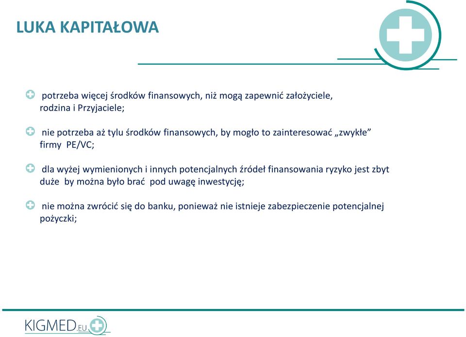 dla wyżej wymienionych i innych potencjalnych źródeł finansowania ryzyko jest zbyt duże by można było