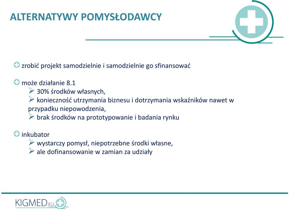 1 30% środków własnych, konieczność utrzymania biznesu i dotrzymania wskaźników nawet w