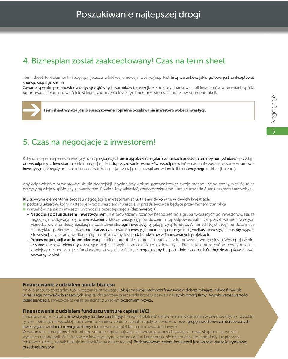 Zawarte są w nim postanowienia dotyczące głównych warunków transakcji, jej struktury finansowej, roli inwestorów w organach spółki, raportowania i nadzoru właścicielskiego, zakończenia inwestycji,