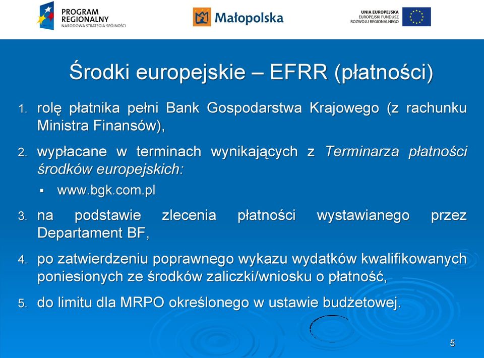 wypłacane w terminach wynikających z Terminarza płatności środków europejskich: www.bgk.com.pl 3.