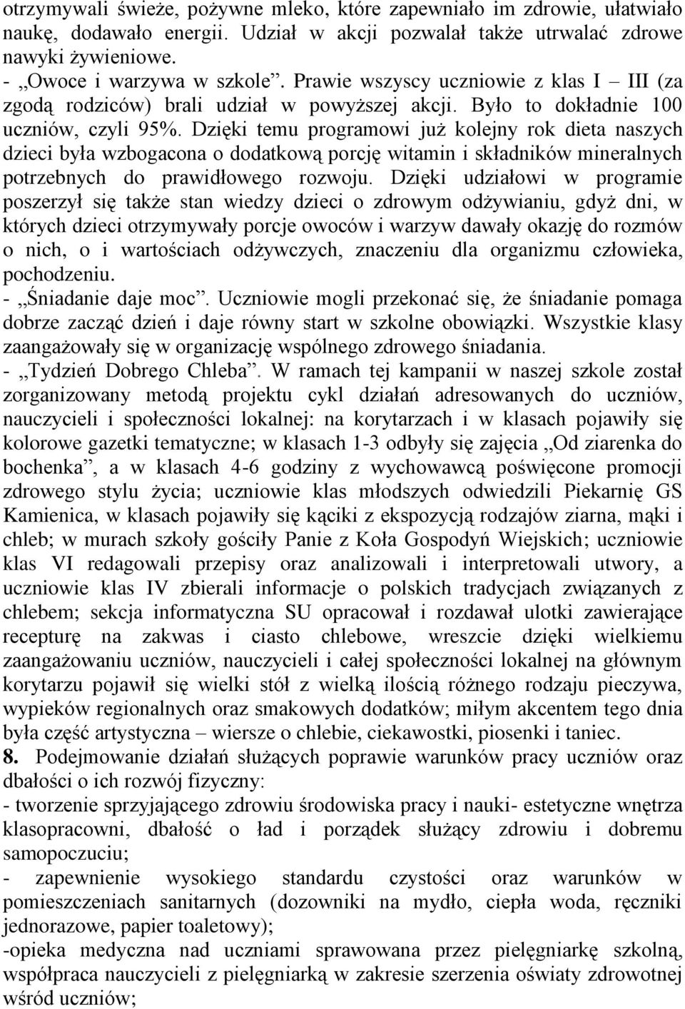 Dzięki temu programowi już kolejny rok dieta naszych dzieci była wzbogacona o dodatkową porcję witamin i składników mineralnych potrzebnych do prawidłowego rozwoju.