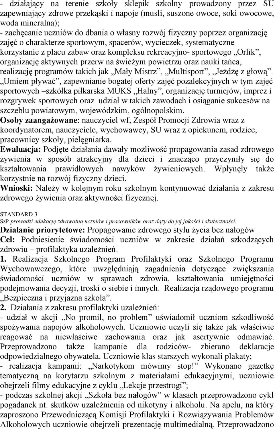 przerw na świeżym powietrzu oraz nauki tańca, realizację programów takich jak Mały Mistrz, Multisport, Jeżdżę z głową.