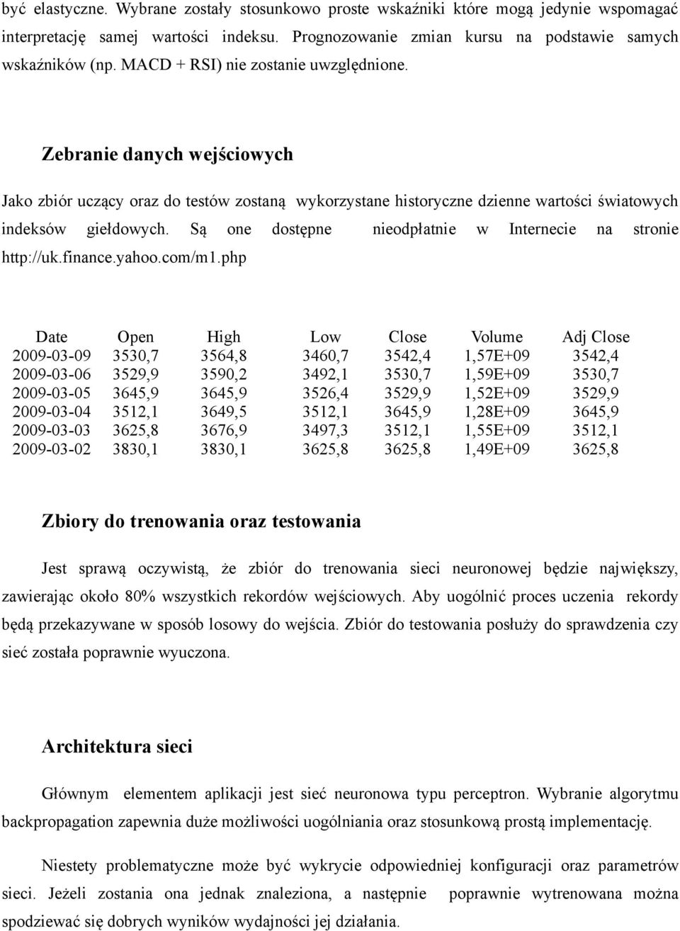 Są one dostępne nieodpłatnie w Internecie na stronie http://uk.finance.yahoo.com/m1.