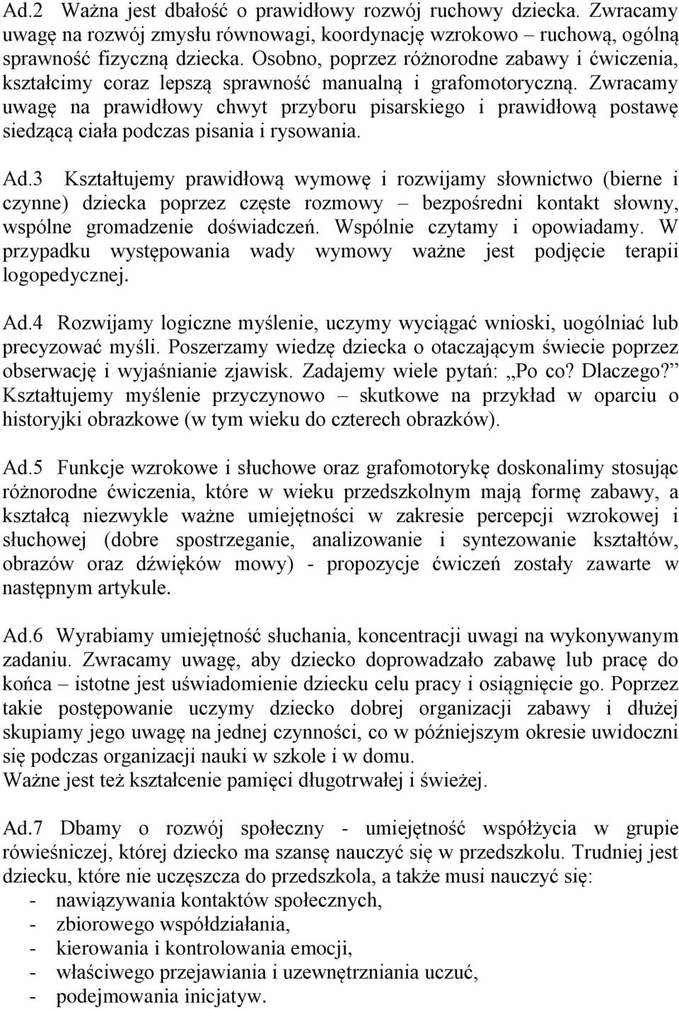 Zwracamy uwagę na prawidłowy chwyt przyboru pisarskiego i prawidłową postawę siedzącą ciała podczas pisania i rysowania. Ad.