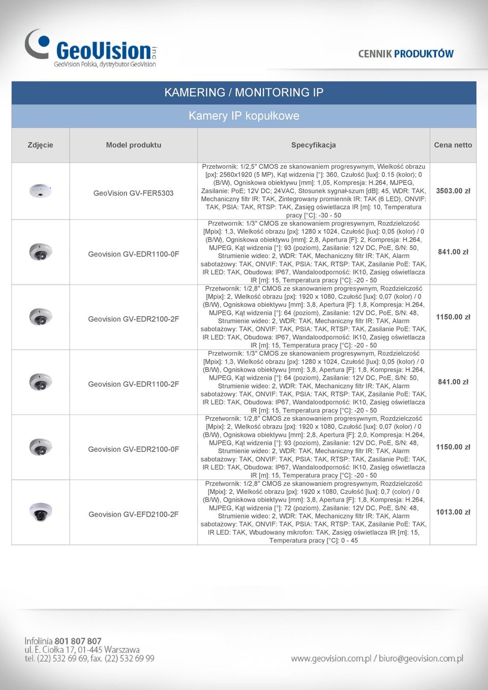 264, MJPEG, Zasilanie: PoE; 12V DC; 24VAC, Stosunek sygnał-szum [db]: 45, WDR: TAK, Mechaniczny filtr IR: TAK, Zintegrowany promiennik IR: TAK (6 LED), ONVIF: TAK, PSIA: TAK, RTSP: TAK, Zasięg