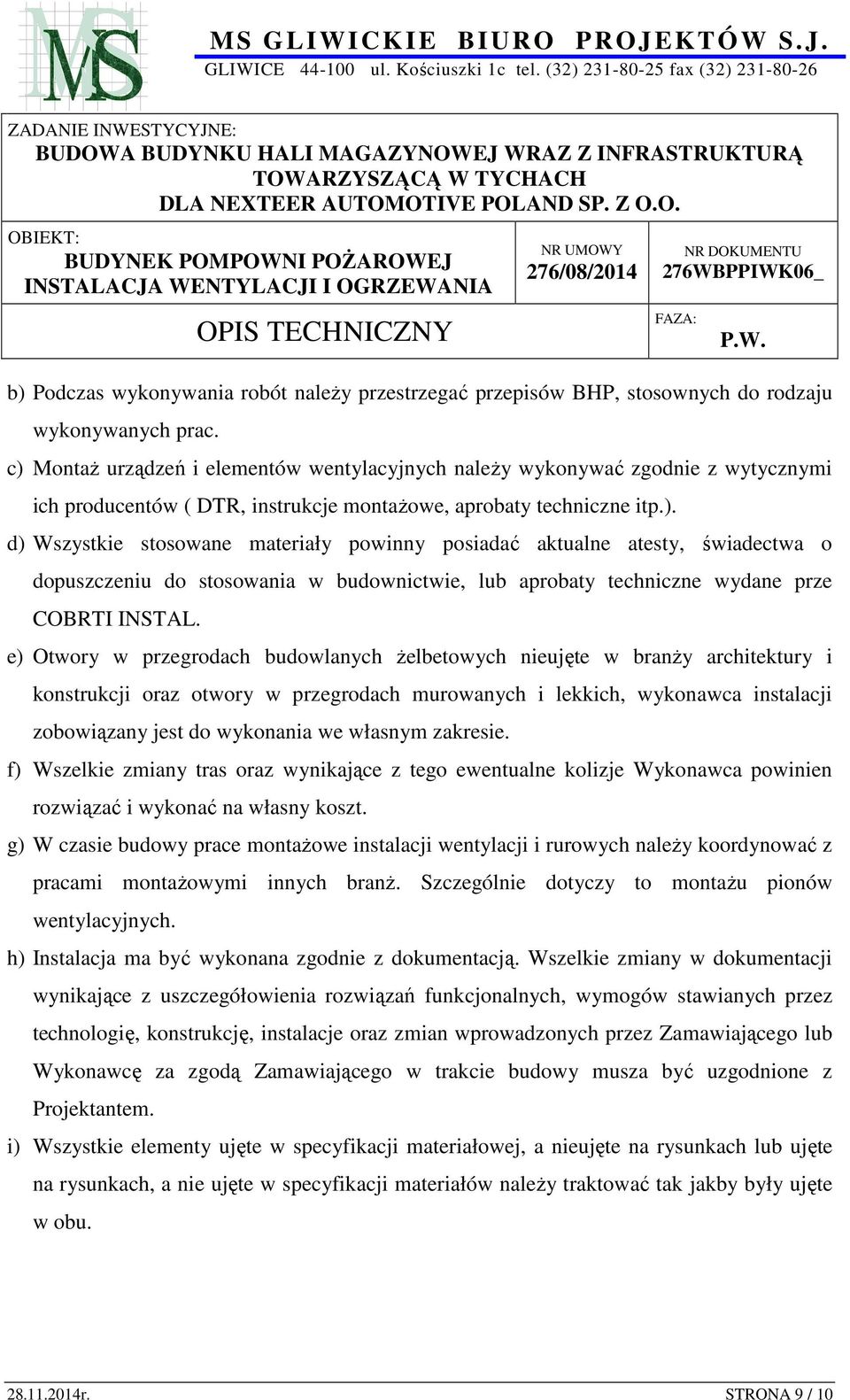 e) Otwory w przegrodach budowlanych żelbetowych nieujęte w branży architektury i konstrukcji oraz otwory w przegrodach murowanych i lekkich, wykonawca instalacji zobowiązany jest do wykonania we