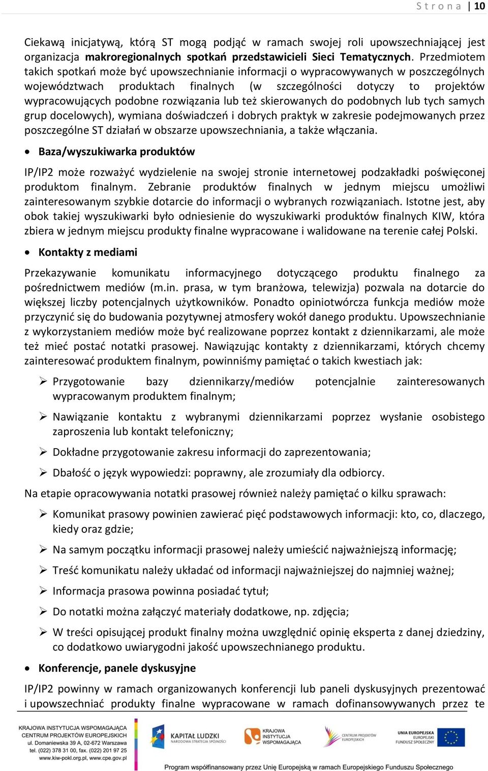 rozwiązania lub też skierowanych do podobnych lub tych samych grup docelowych), wymiana doświadczeń i dobrych praktyk w zakresie podejmowanych przez poszczególne ST działań w obszarze