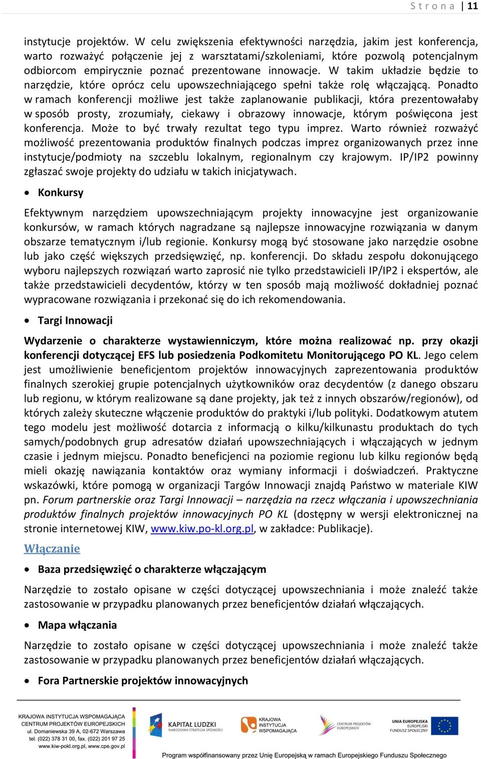 innowacje. W takim układzie będzie to narzędzie, które oprócz celu upowszechniającego spełni także rolę włączającą.
