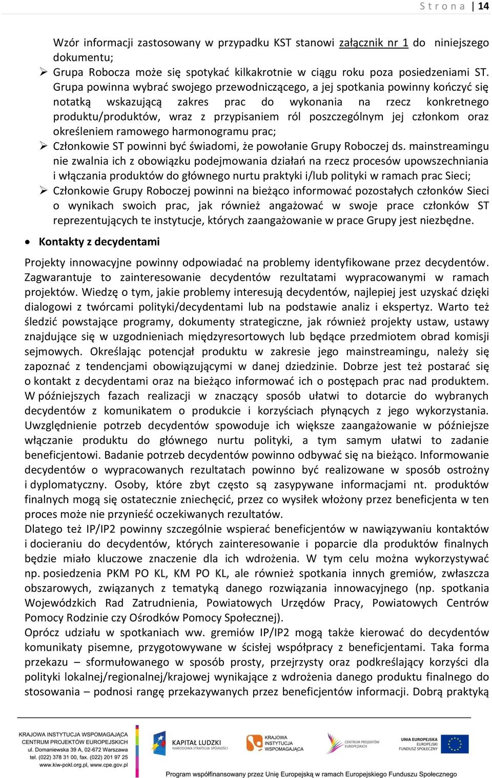 poszczególnym jej członkom oraz określeniem ramowego harmonogramu prac; Członkowie ST powinni być świadomi, że powołanie Grupy Roboczej ds.