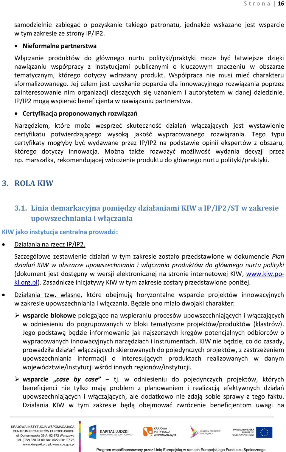 tematycznym, którego dotyczy wdrażany produkt. Współpraca nie musi mieć charakteru sformalizowanego.