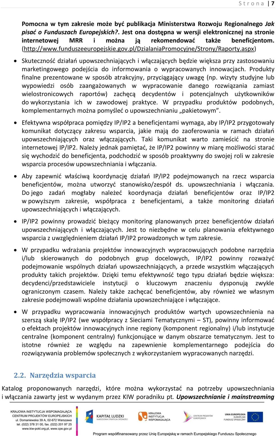 aspx) Skuteczność działań upowszechniających i włączających będzie większa przy zastosowaniu marketingowego podejścia do informowania o wypracowanych innowacjach.