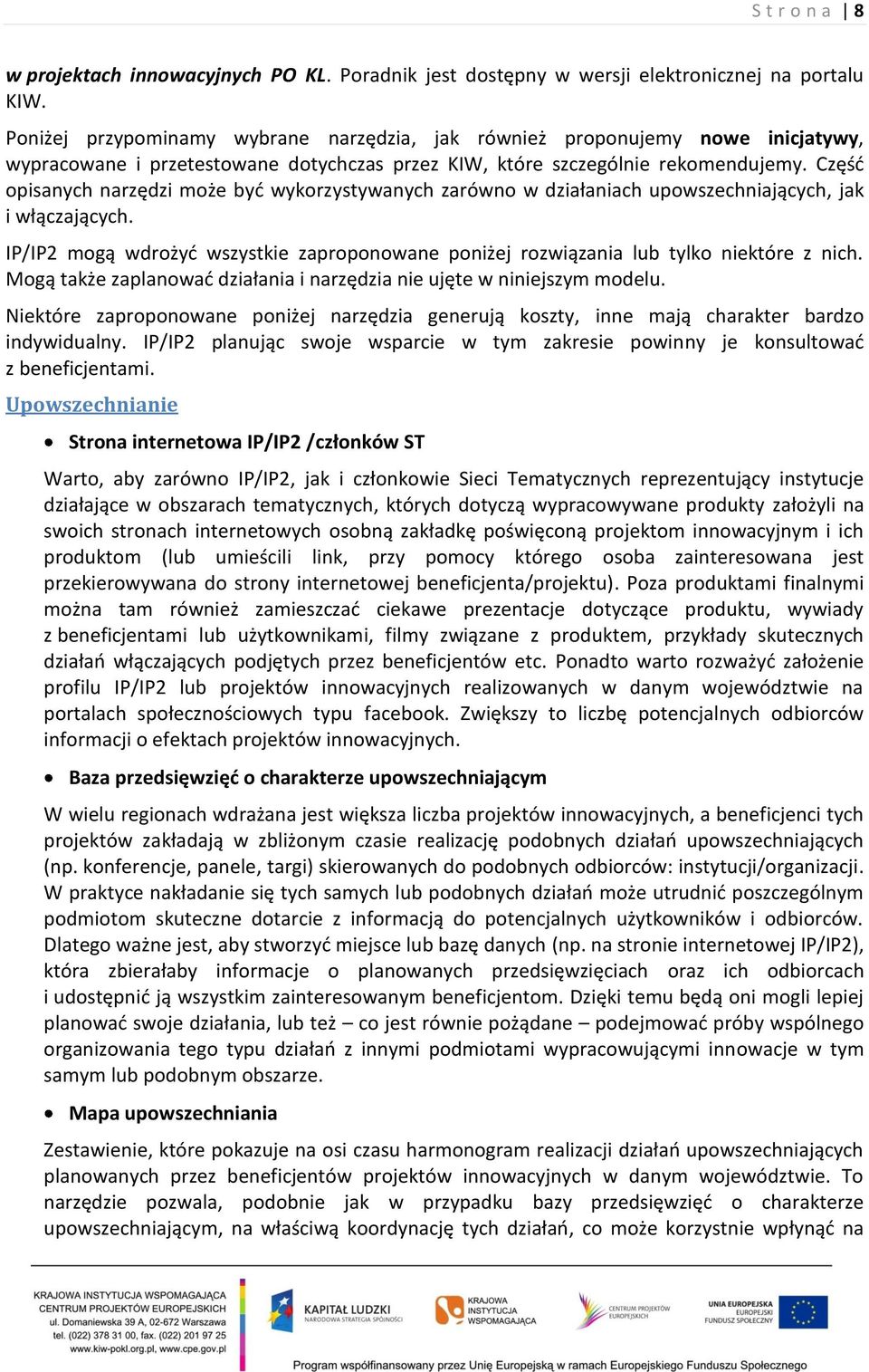 Część opisanych narzędzi może być wykorzystywanych zarówno w działaniach upowszechniających, jak i włączających.