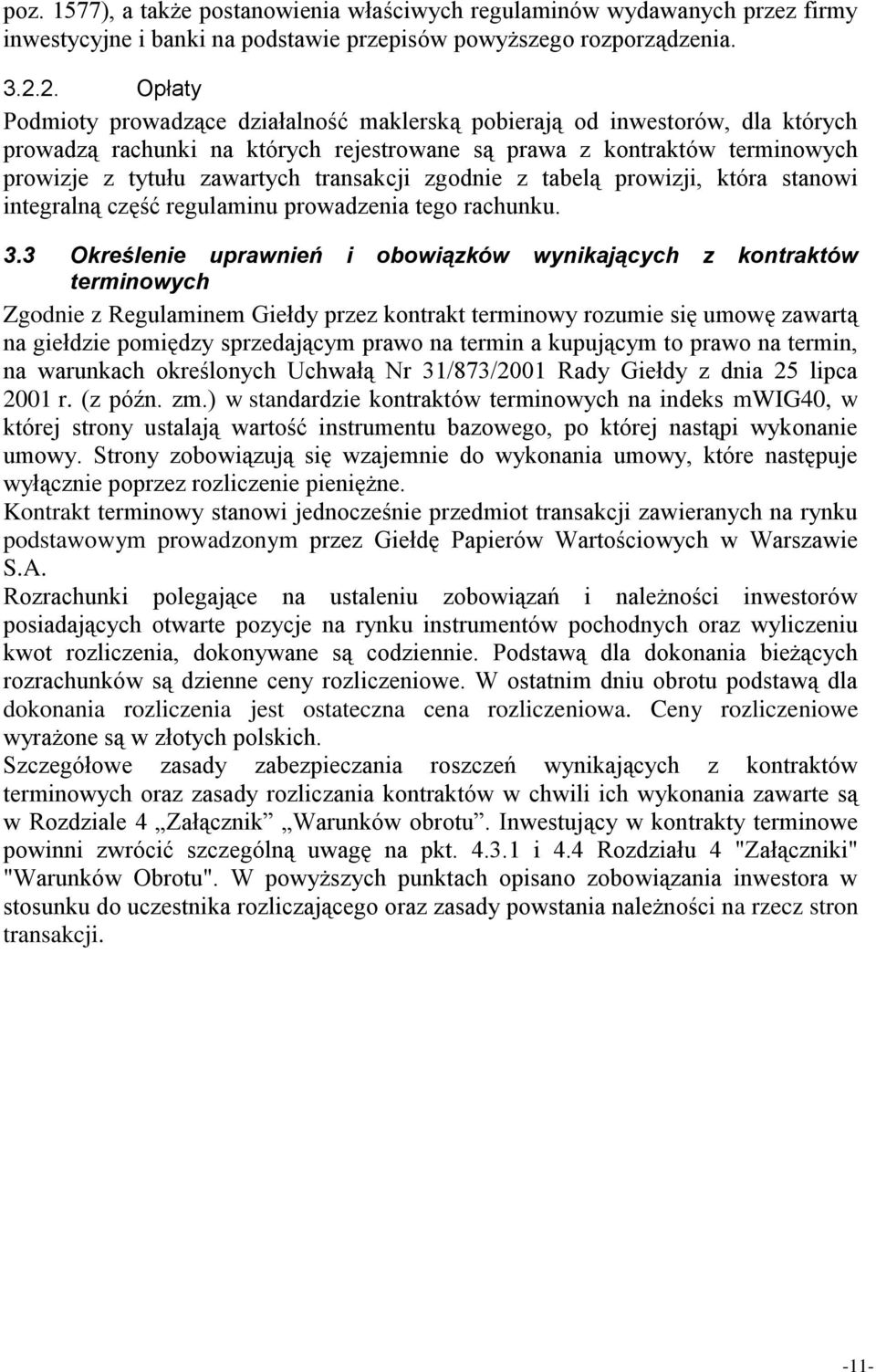 transakcji zgodnie z tabelą prowizji, która stanowi integralną część regulaminu prowadzenia tego rachunku. 3.