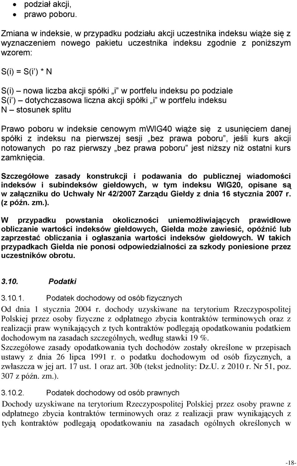 i w portfelu indeksu po podziale S(i ) dotychczasowa liczna akcji spółki i w portfelu indeksu N stosunek splitu Prawo poboru w indeksie cenowym mwig40 wiąże się z usunięciem danej spółki z indeksu na