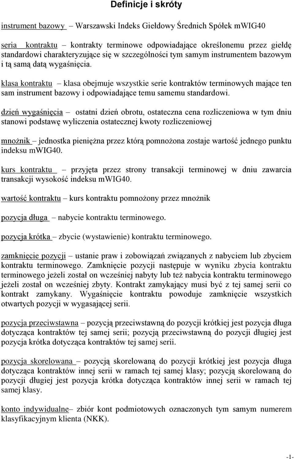 klasa kontraktu klasa obejmuje wszystkie serie kontraktów terminowych mające ten sam instrument bazowy i odpowiadające temu samemu standardowi.