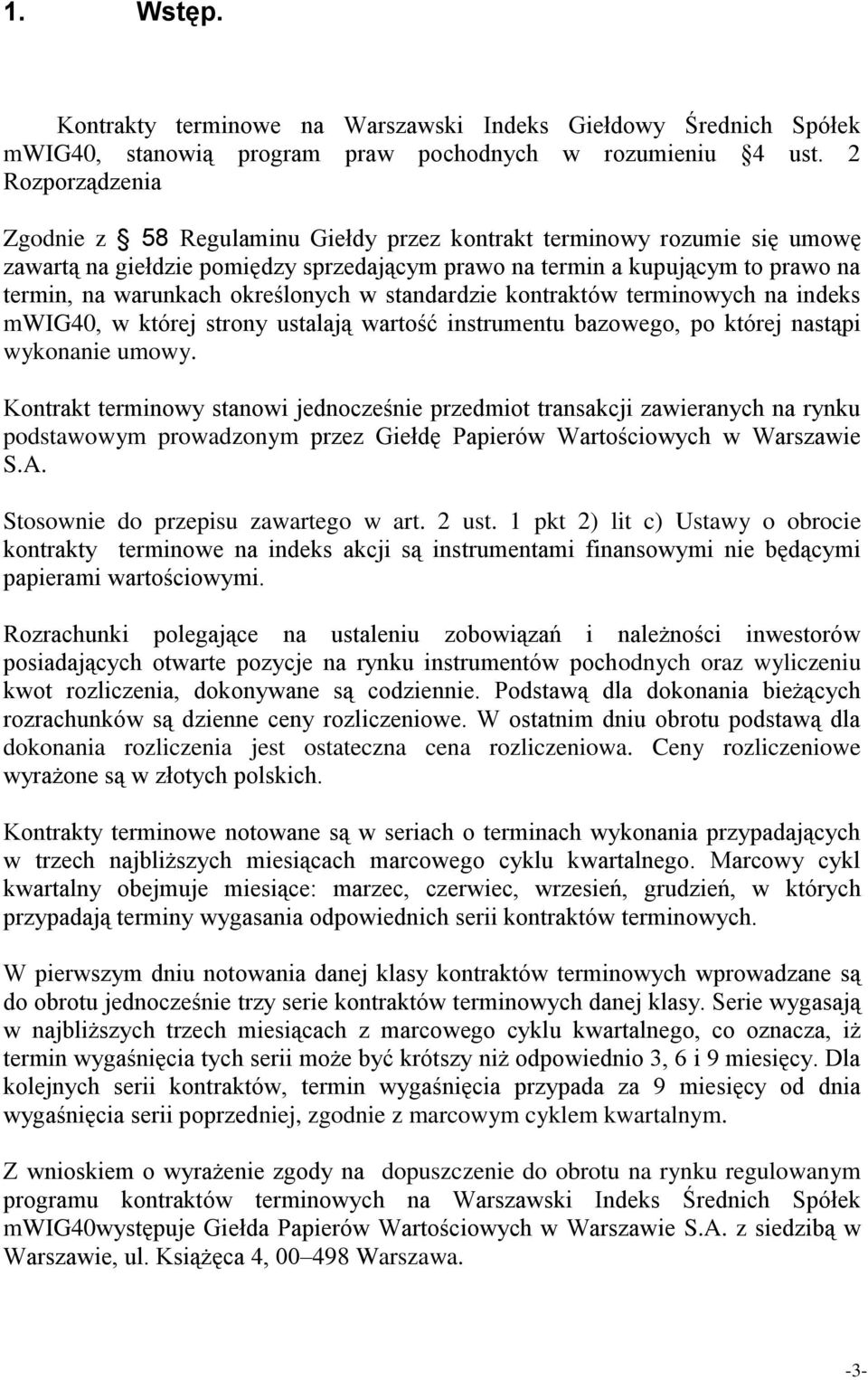 określonych w standardzie kontraktów terminowych na indeks mwig40, w której strony ustalają wartość instrumentu bazowego, po której nastąpi wykonanie umowy.