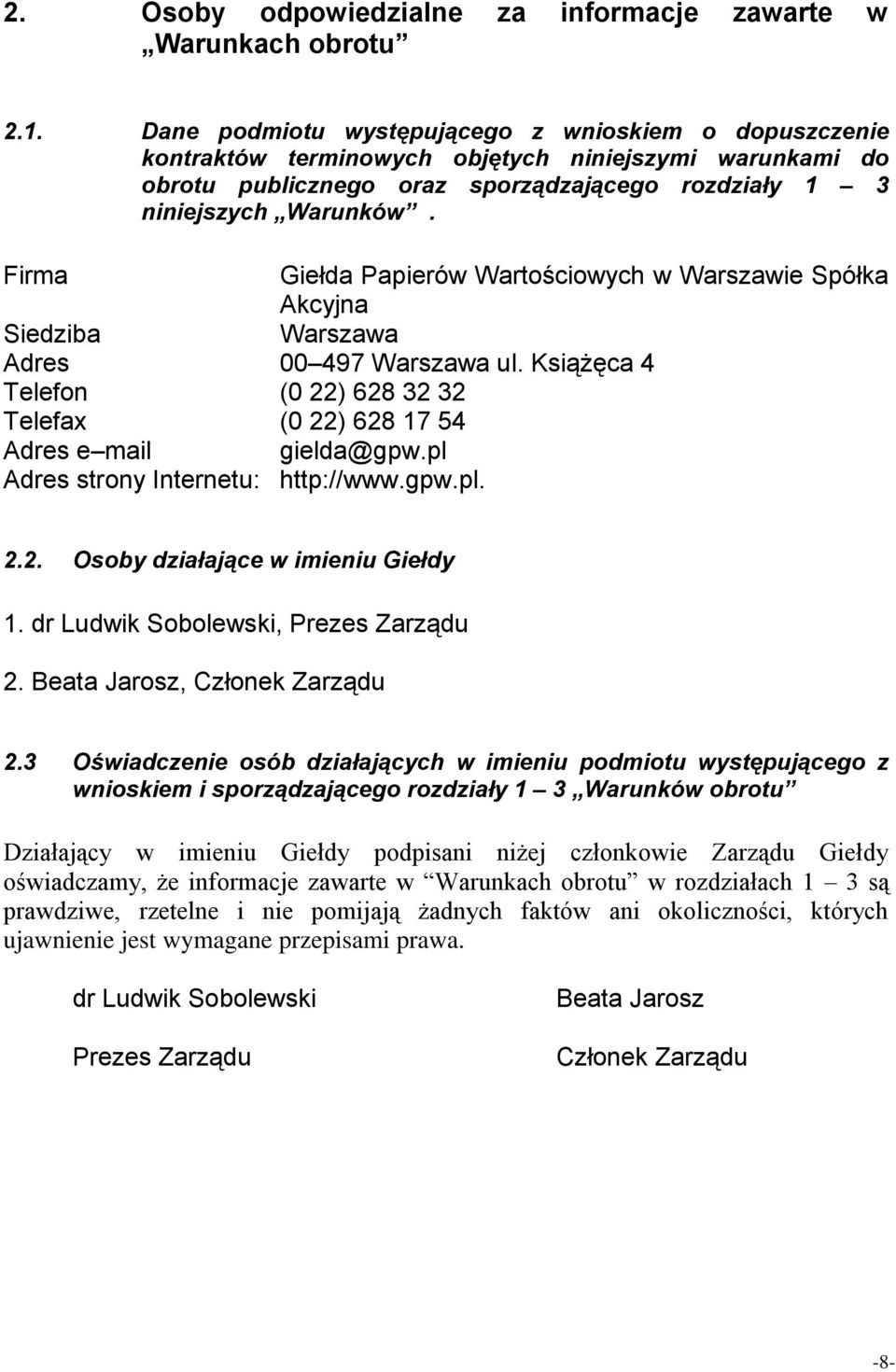 Firma Giełda Papierów Wartościowych w Warszawie Spółka Akcyjna Siedziba Warszawa Adres 00 497 Warszawa ul. Książęca 4 Telefon (0 22) 628 32 32 Telefax (0 22) 628 17 54 Adres e mail gielda@gpw.