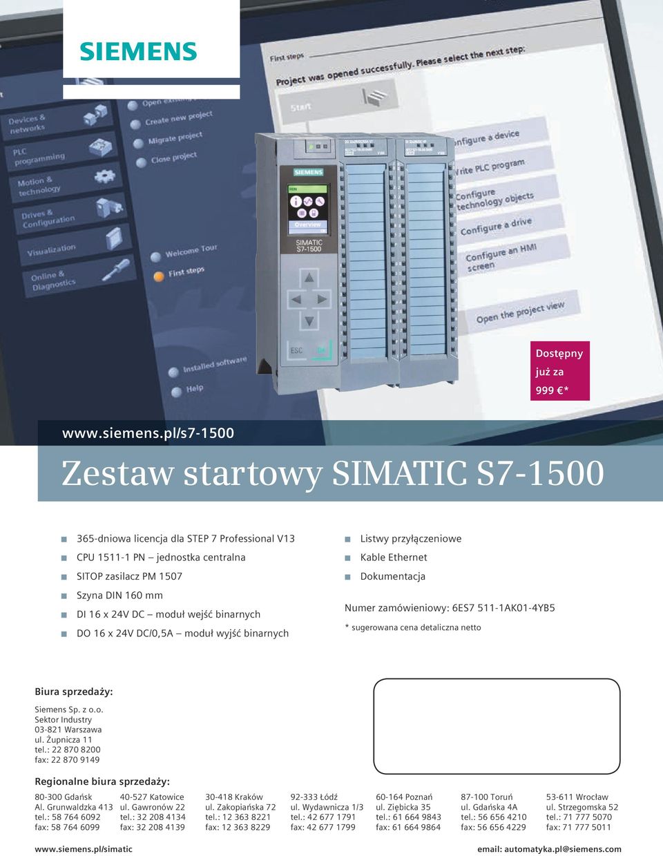 binarnych DO 16 x 24V DC/0,5A moduł wyjść binarnych Listwy przyłączeniowe Kable Ethernet Dokumentacja Numer zamówieniowy: 6ES7 511-1AK01-4YB5 * sugerowana cena detaliczna netto Biura sprzedaży: