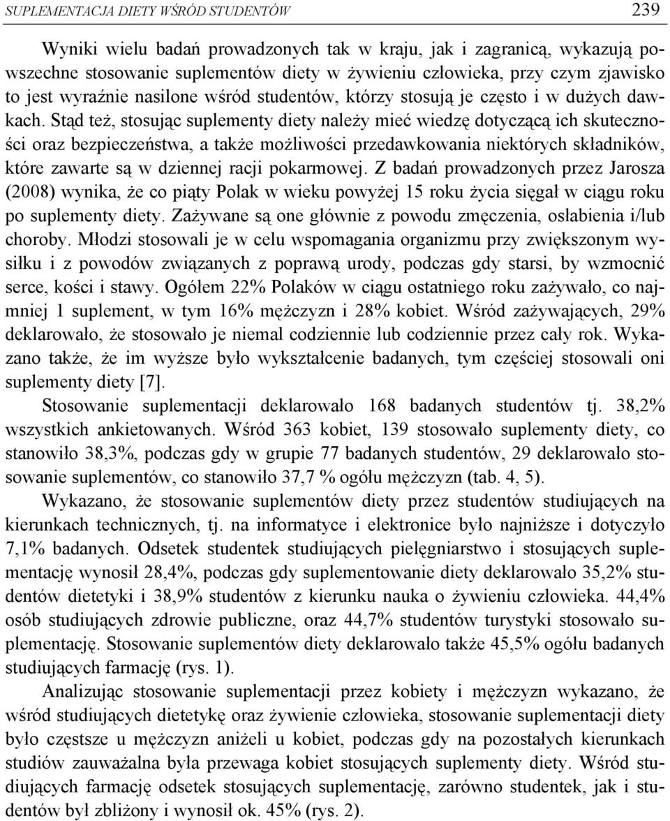 Stąd też, stosując suplementy diety należy mieć wiedzę dotyczącą ich skuteczności oraz bezpieczeństwa, a także możliwości przedawkowania niektórych składników, które zawarte są w dziennej racji