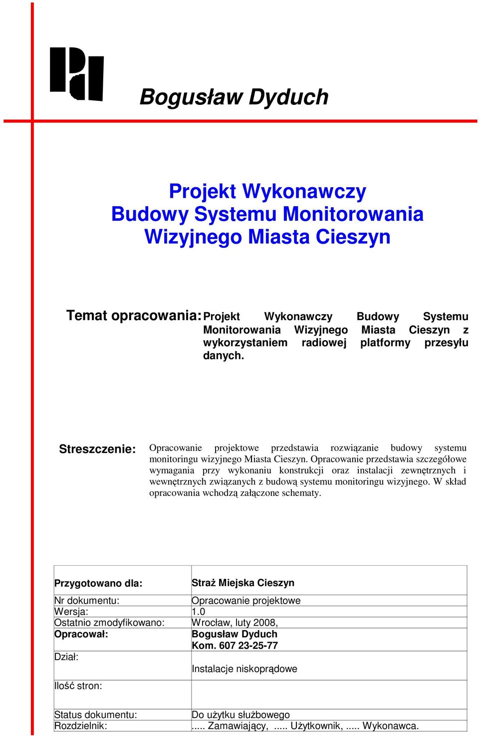 Opracowanie przedstawia szczegółowe wymagania przy wykonaniu konstrukcji oraz instalacji zewnętrznych i wewnętrznych związanych z budową systemu monitoringu wizyjnego.
