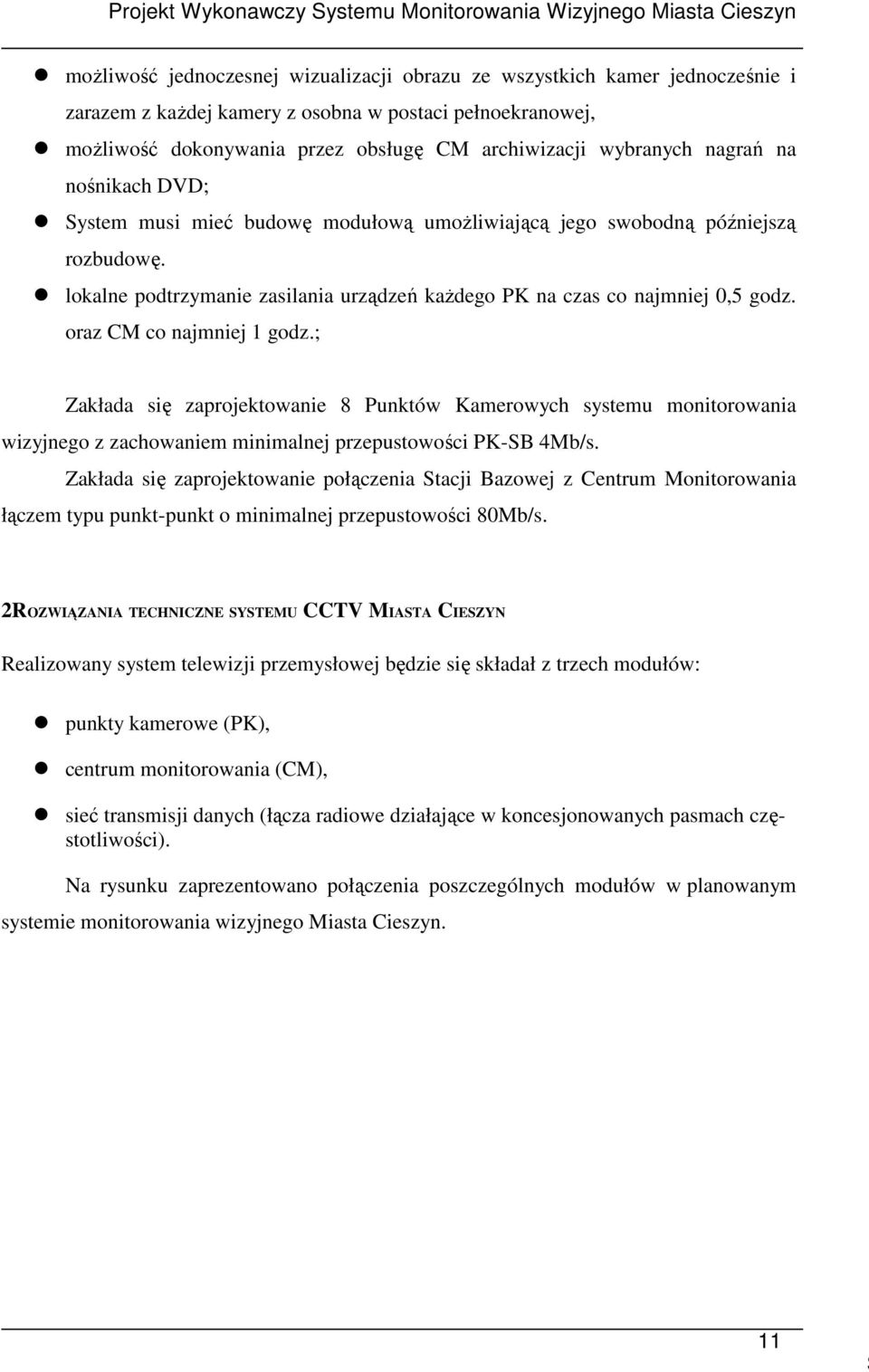 oraz CM co najmniej 1 godz.; Zakłada się zaprojektowanie 8 Punktów Kamerowych systemu monitorowania wizyjnego z zachowaniem minimalnej przepustowości PK-SB 4Mb/s.