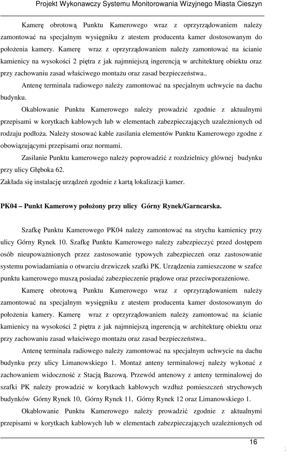 zasad bezpieczeństwa.. Antenę terminala radiowego naleŝy zamontować na specjalnym uchwycie na dachu budynku.