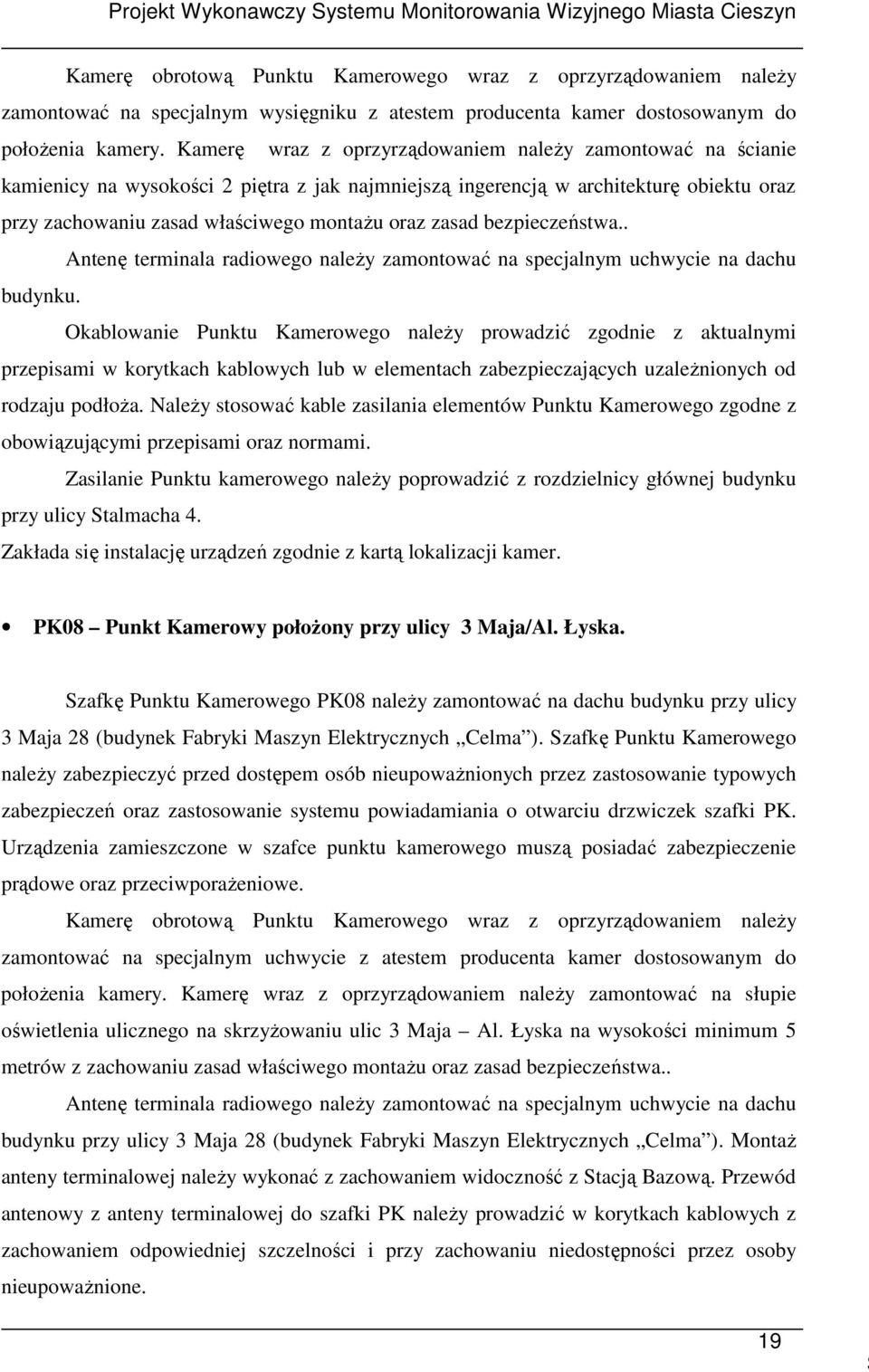 zasad bezpieczeństwa.. Antenę terminala radiowego naleŝy zamontować na specjalnym uchwycie na dachu budynku.