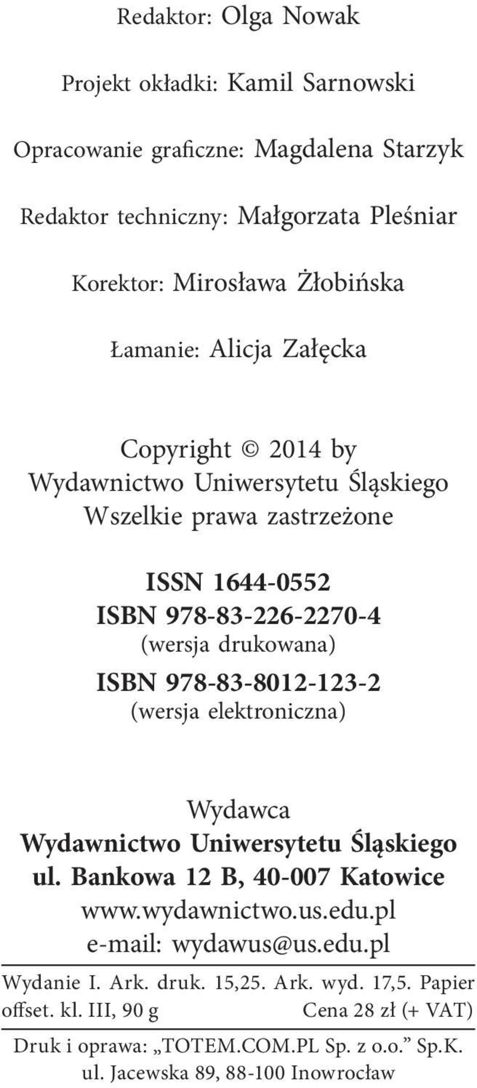 978-83-8012-123-2 (wersja elektroniczna) Wydawca Wydawnictwo Uniwersytetu Śląskiego ul. Bankowa 12 B, 40-007 Katowice www.wydawnictwo.us.edu.pl e-mail: wydawus@us.edu.pl Wydanie I.