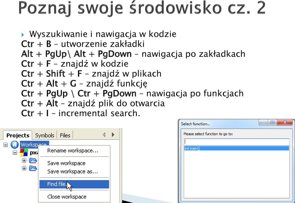 znajdź w plikach Ctr + Alt + G znajdź funkcję Ctr + PgUp \ Ctr + PgDown